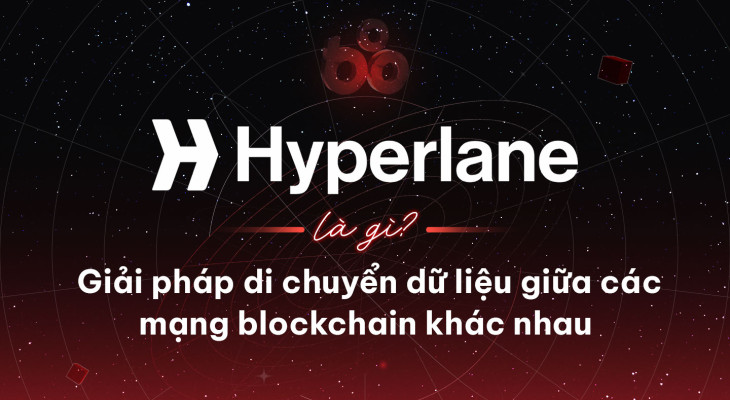 Hyperlane là gì? Giải pháp di chuyển dữ liệu giữa các mạng blockchain khác nhau