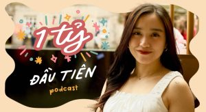 Mình đã kiếm được 1 tỷ đầu tiên như thế nào? | Podcast của Jen - Tập 1