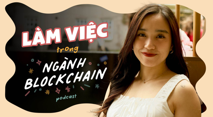 Làm việc trong ngành Blockchain sẽ như thế nào? | Podcast của Jen - Tập 2